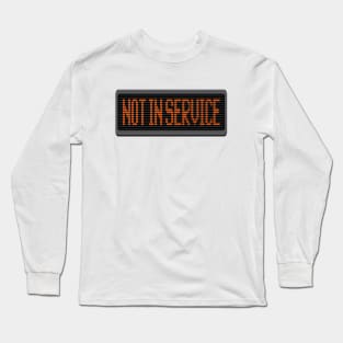 Not in Service Long Sleeve T-Shirt